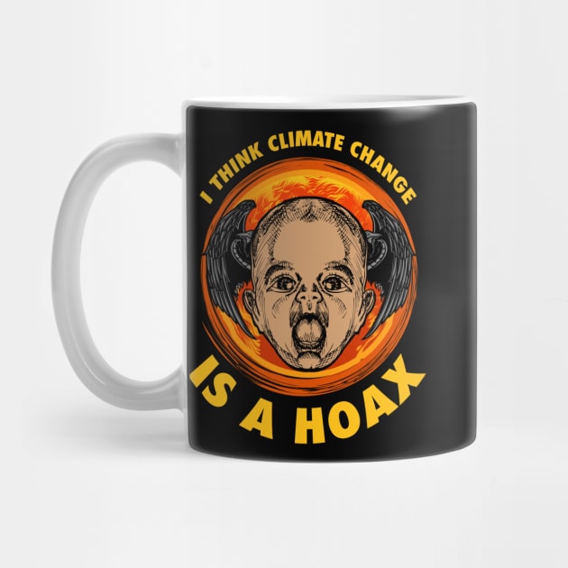 I THINK CLIMATE CHANGE IS A HOAX by theanomalius_merch